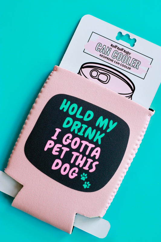 Hold My Drink I Gotta Pet This Dog Can Cooler