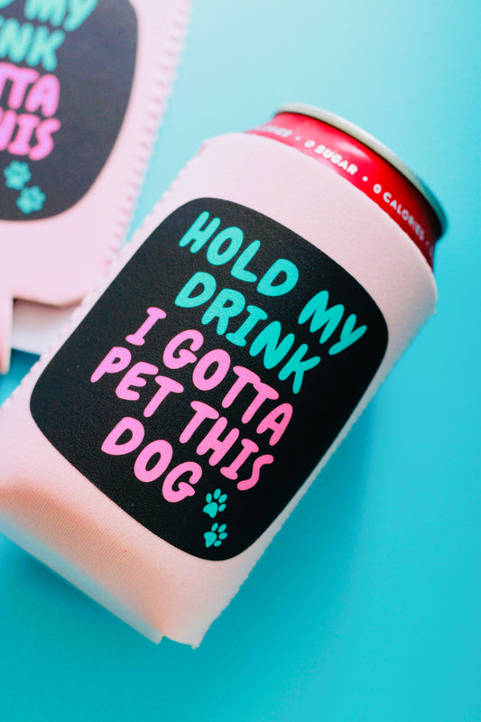Hold My Drink I Gotta Pet This Dog Can Cooler