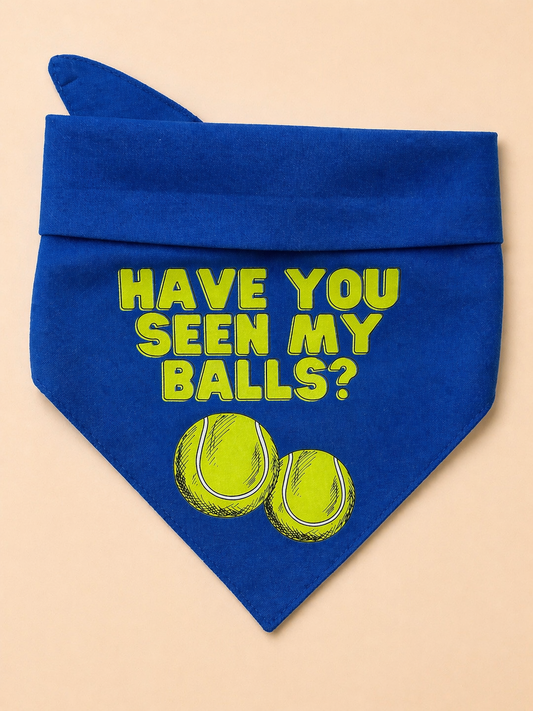 Have You Seen My Balls Dog Bandana