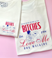 B*tches Love Me Tee