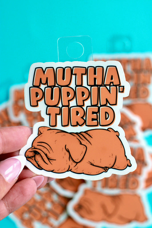 "Mutha Puppin' Tired" Sticker